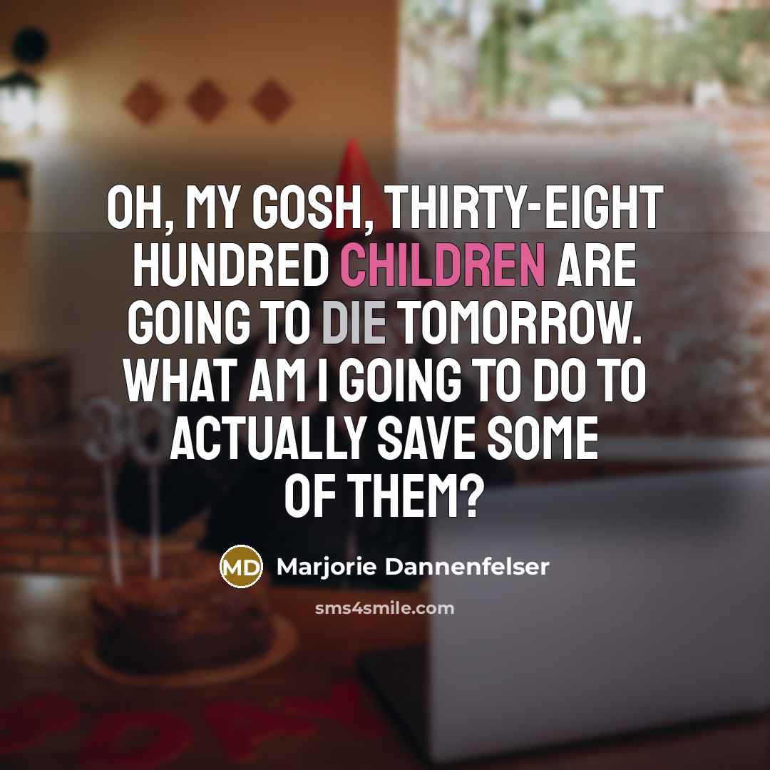 “Oh, my gosh, thirty-eight hundred children are going to die…” quote by Marjorie Dannenfelser