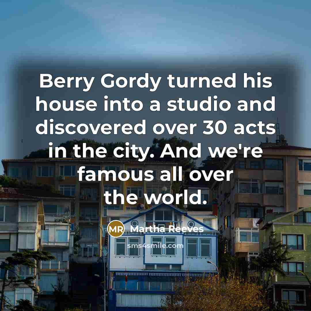 “Berry Gordy turned his house into a studio and discovered…” quote by Martha Reeves