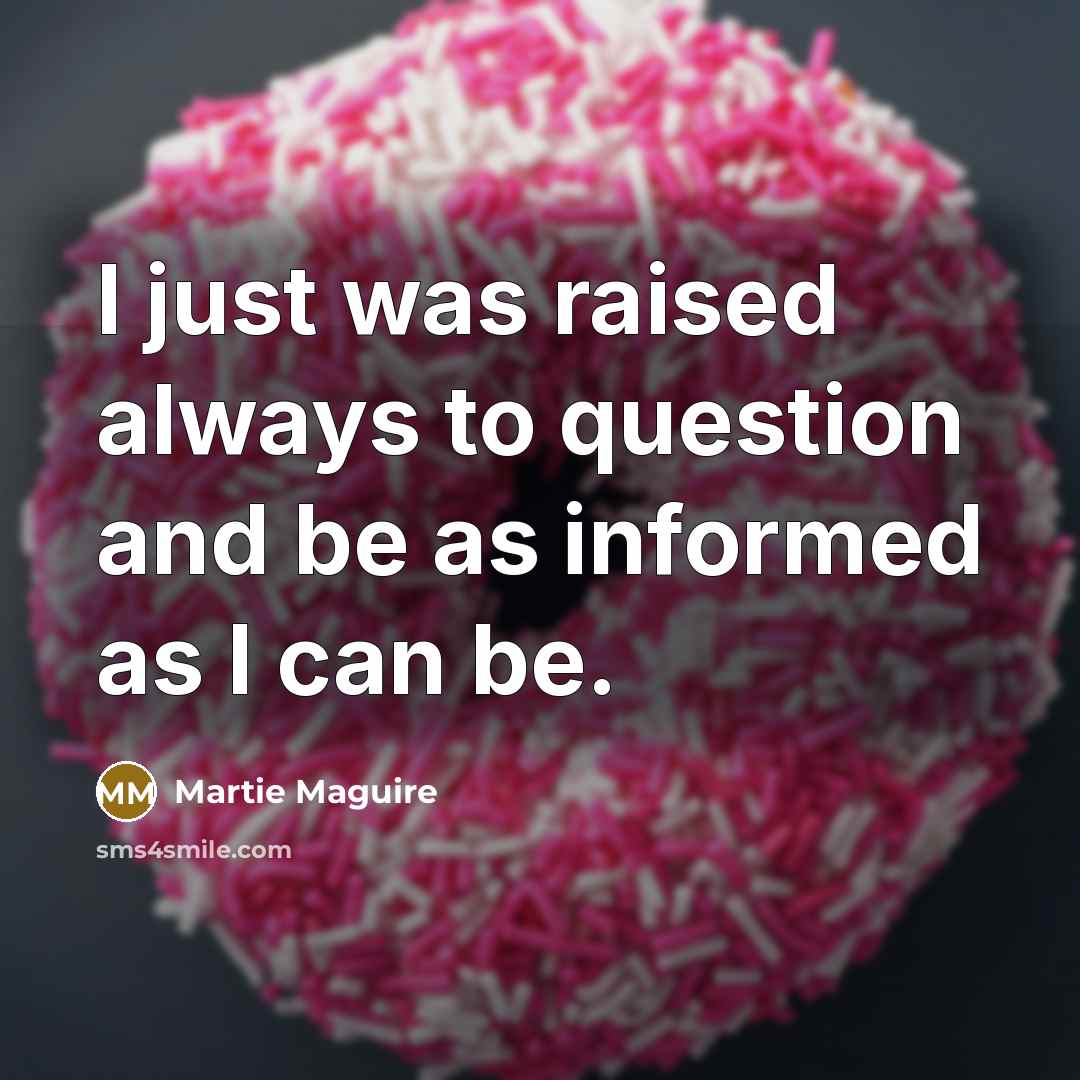 “I just was raised always to question and be as…” quote by Martie Maguire