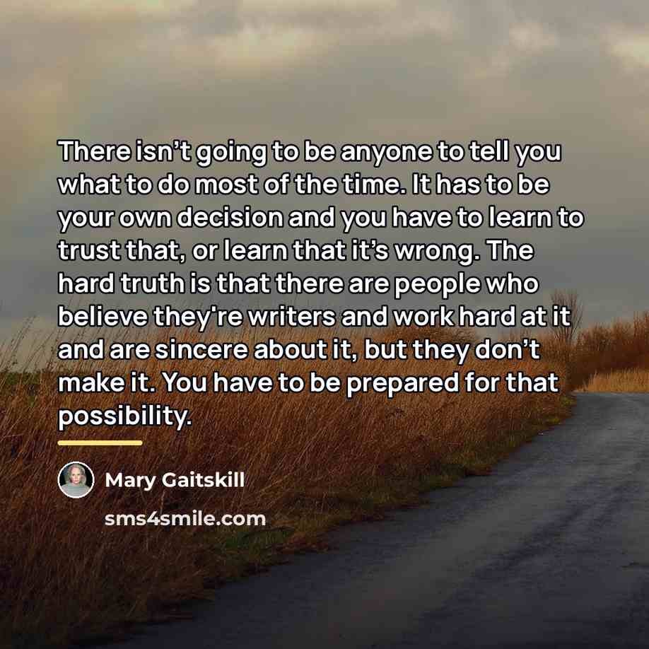 “There isn't going to be anyone to tell you what…” quote by Mary Gaitskill