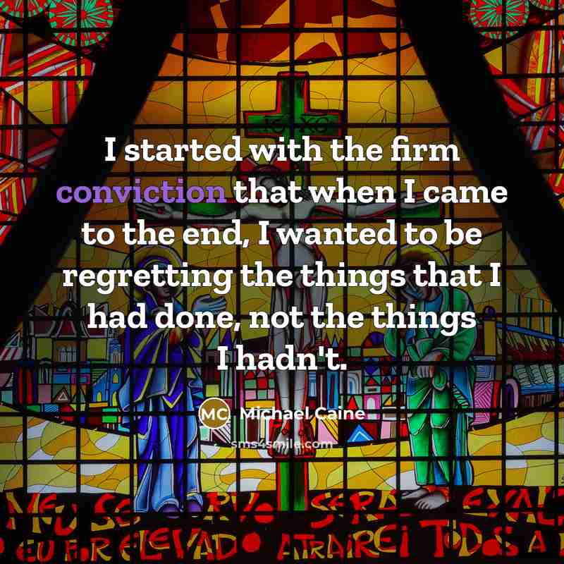 “I started with the firm conviction that when I came…” quote by Michael Caine
