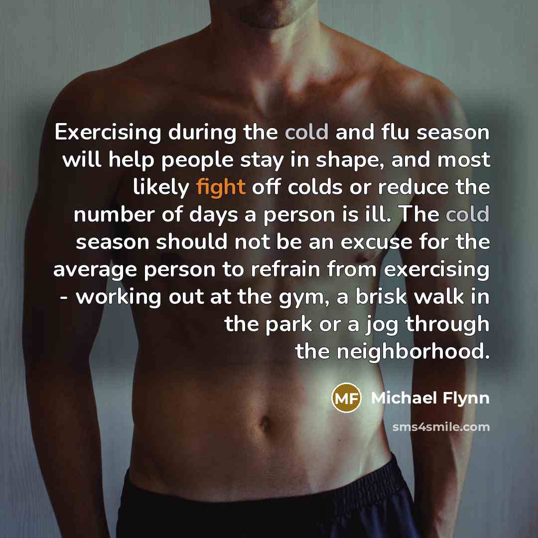 “Exercising during the cold and flu season will help people…” quote by Michael Flynn