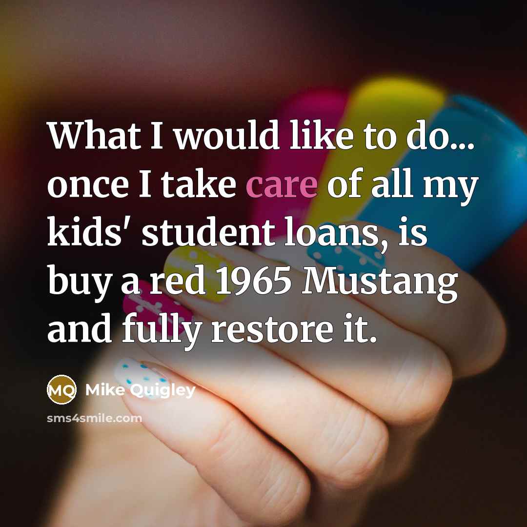 “What I would like to do... once I take care…” quote by Mike Quigley