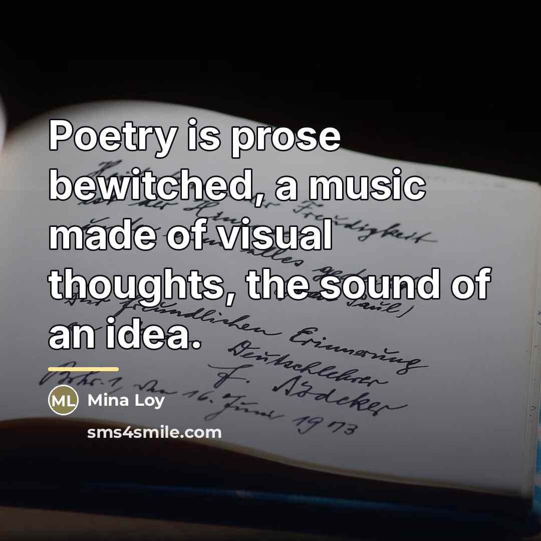 “Poetry is prose bewitched, a music made of visual thoughts,…” quote by Mina Loy
