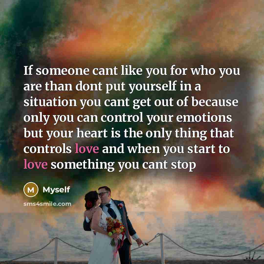 “If someone cant like you for who you are than…” quote by Myself