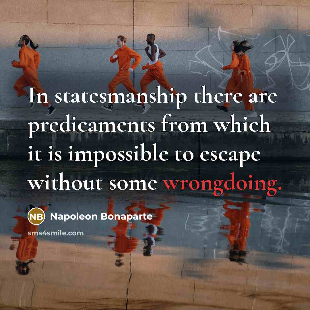 “In statesmanship there are predicaments from which it is impossible…” quote by Napoleon Bonaparte
