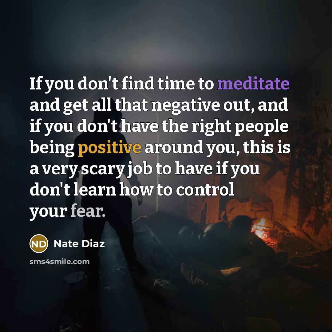 “If you don't find time to meditate and get all…” quote by Nate Diaz