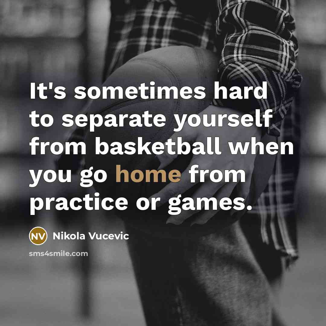 “It's sometimes hard to separate yourself from basketball when you…” quote by Nikola Vucevic
