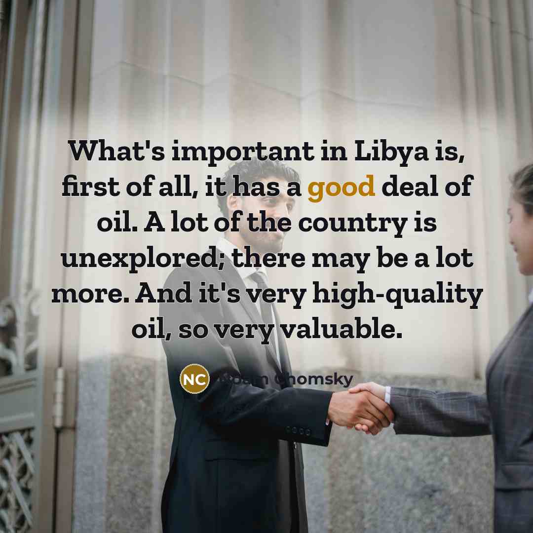 “What's important in Libya is, first of all, it has…” quote by Noam Chomsky