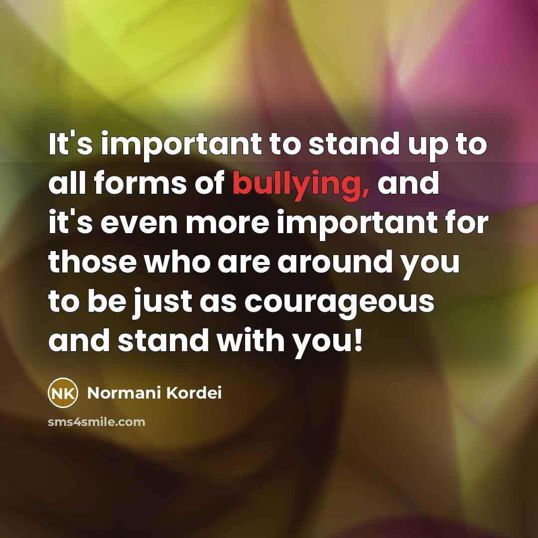 “It's important to stand up to all forms of bullying,…” quote by Normani Kordei