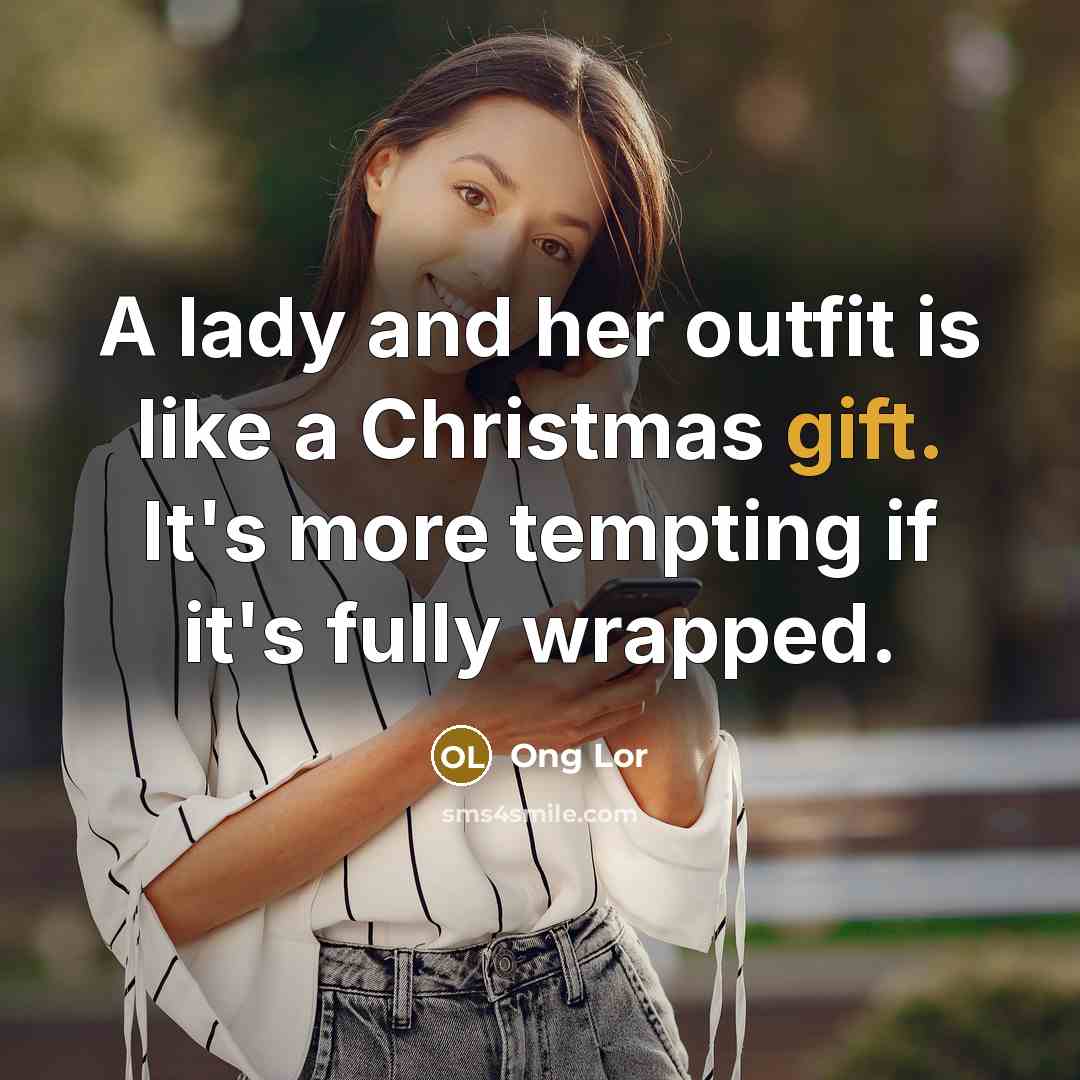 “A lady and her outfit is like a Christmas gift.…” quote by Ong Lor