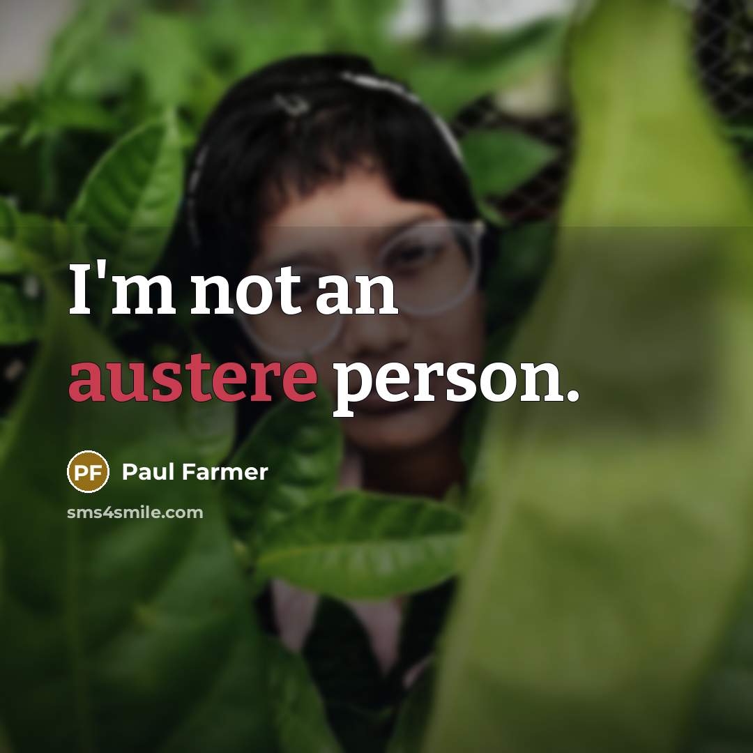 “I'm not an austere person.…” quote by Paul Farmer