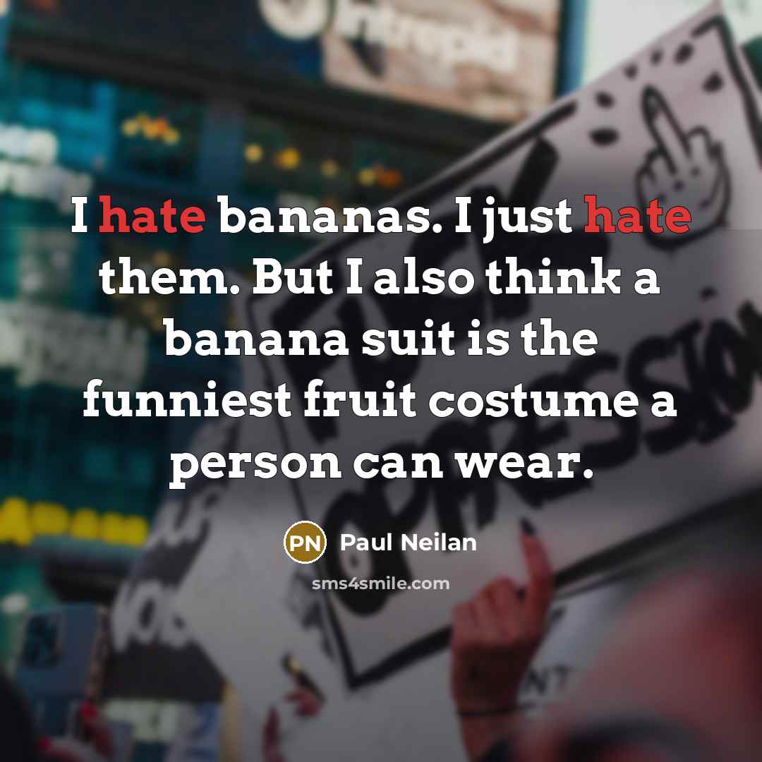 “I hate bananas. I just hate them. But I also…” quote by Paul Neilan