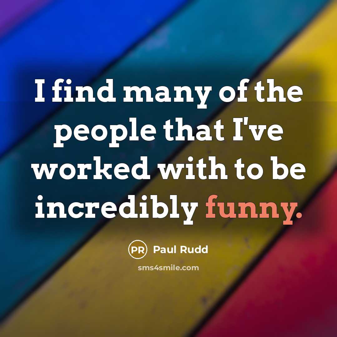 “I find many of the people that I've worked with…” quote by Paul Rudd