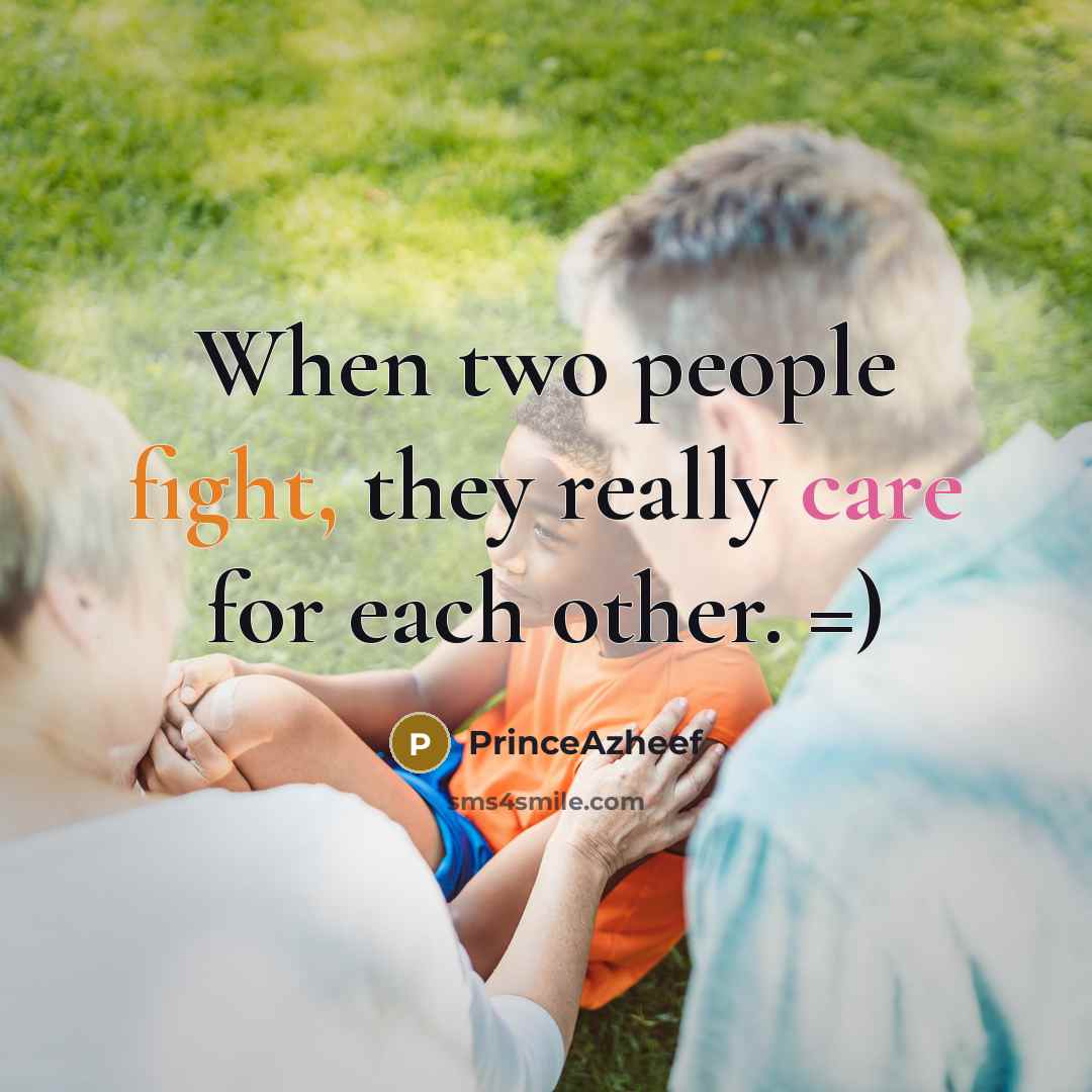 “When two people fight, they really care for each other. =)” quote by PrinceAzheef