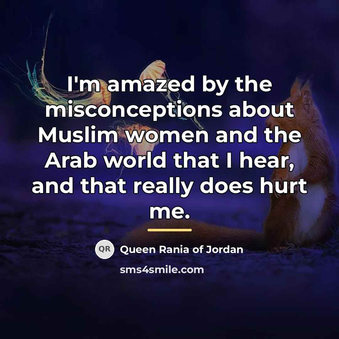 “I'm amazed by the misconceptions about Muslim women and the…” quote by Queen Rania of Jordan