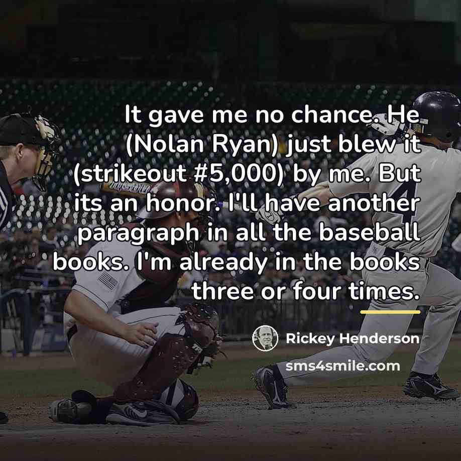 “It gave me no chance. He (Nolan Ryan) just blew…” quote by Rickey Henderson
