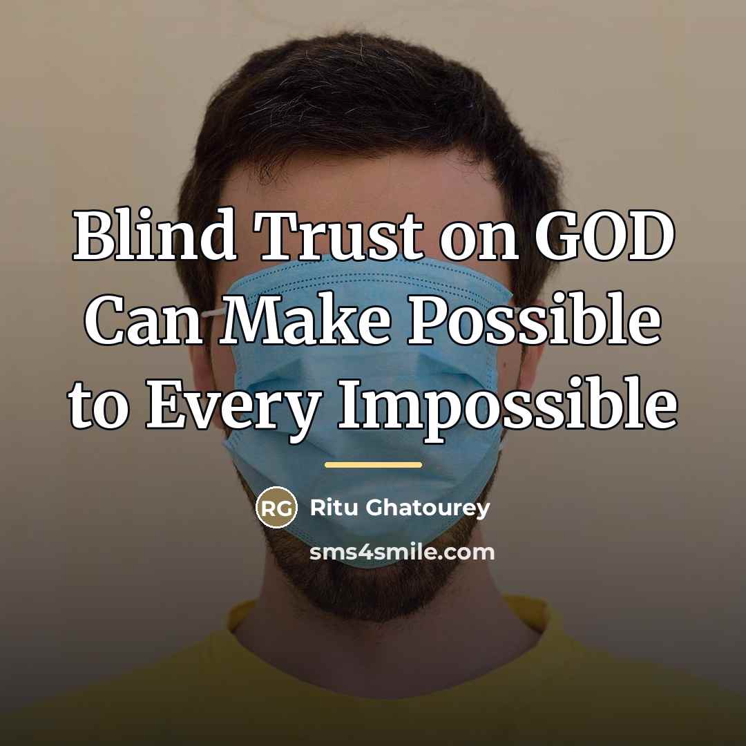 “Blind Trust on GOD Can Make Possible to Every Impossible…” quote by Ritu Ghatourey