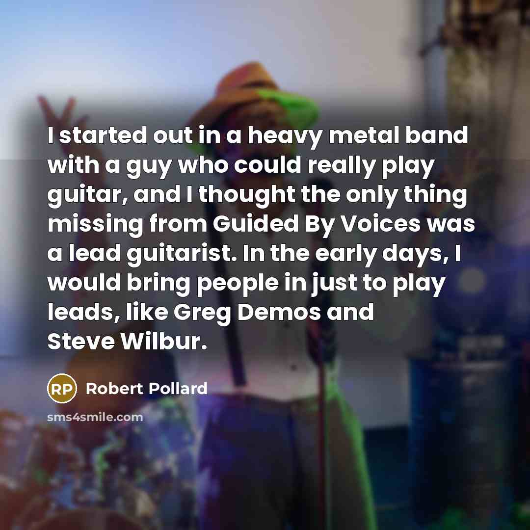 “I started out in a heavy metal band with a…” quote by Robert Pollard