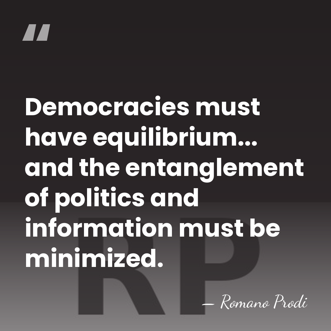 Democracies must have equilibrium... and the entanglement of politics and information must&hellip; - Romano Prodi