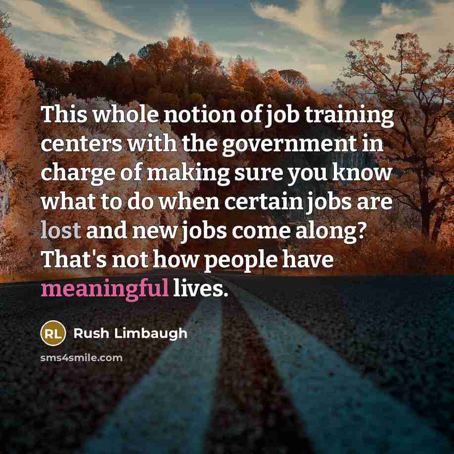 “This whole notion of job training centers with the government…” quote by Rush Limbaugh