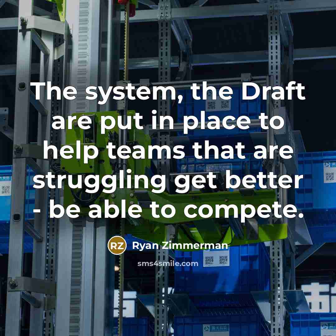 “The system, the Draft are put in place to help…” quote by Ryan Zimmerman