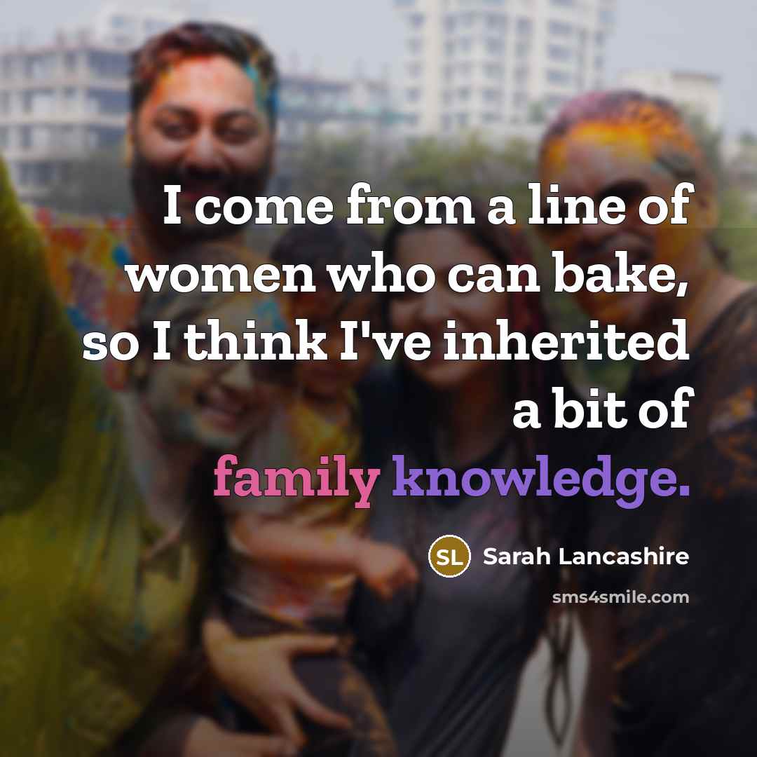 “I come from a line of women who can bake,…” quote by Sarah Lancashire