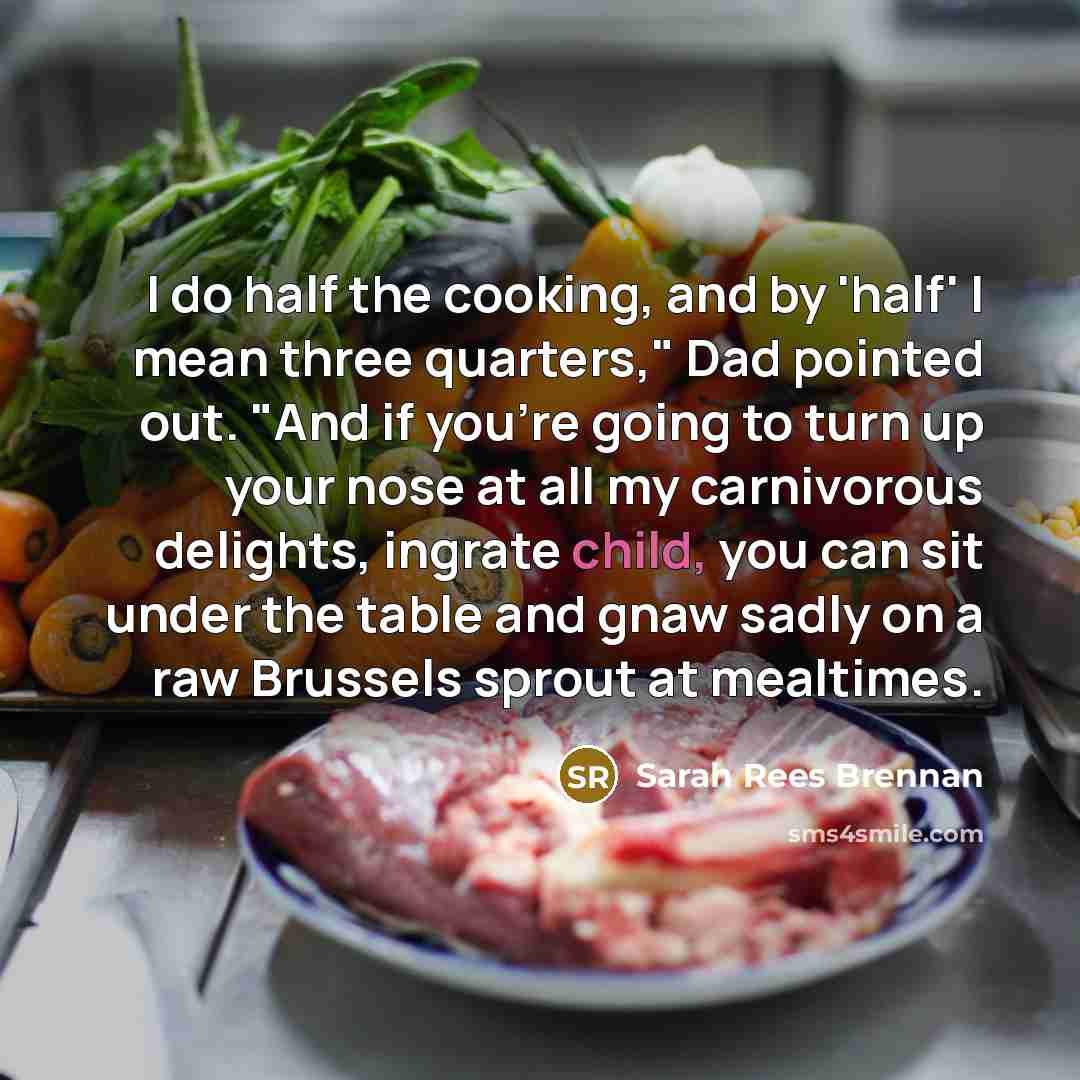 “I do half the cooking, and by 'half' I mean…” quote by Sarah Rees Brennan