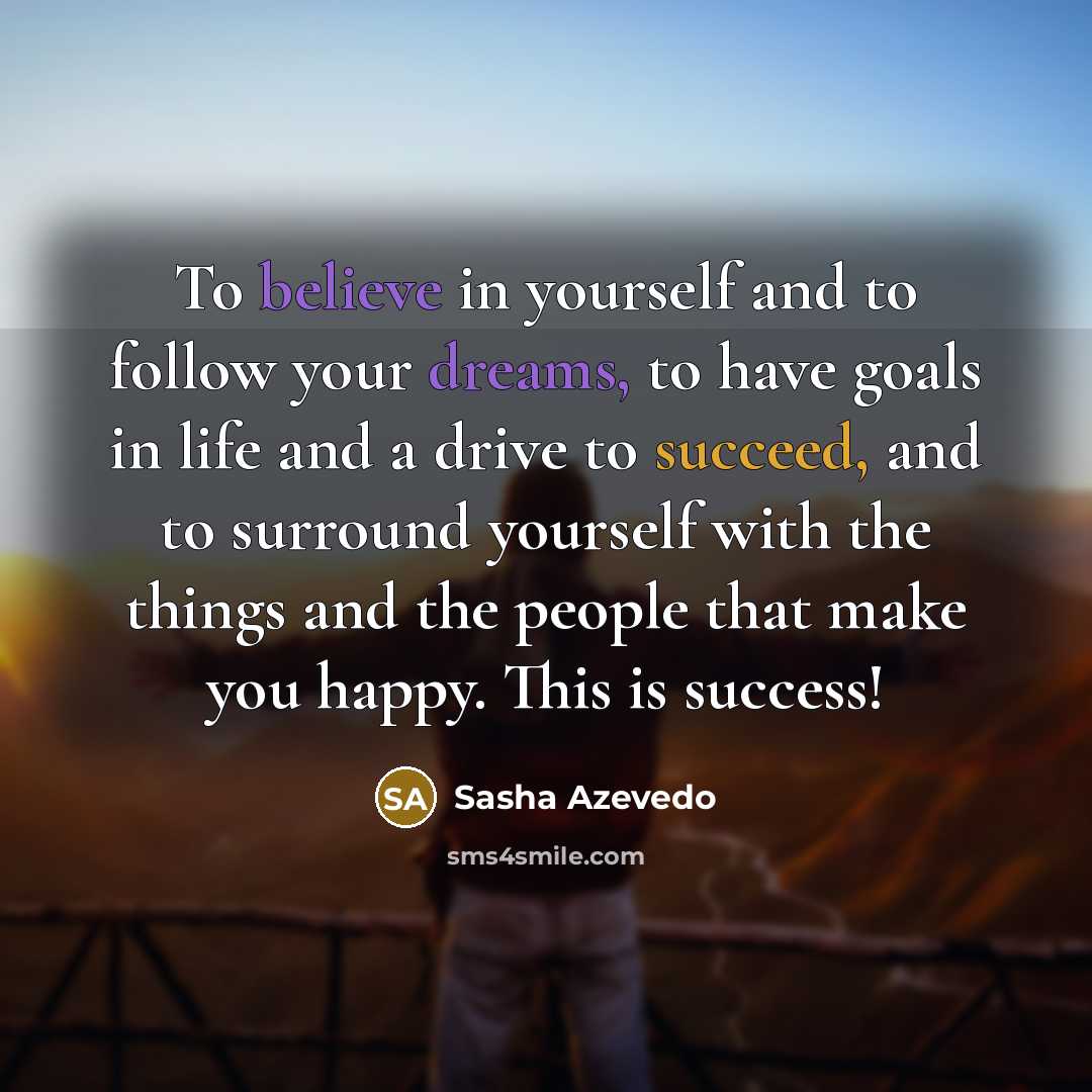 “To believe in yourself and to follow your dreams, to…” quote by Sasha Azevedo