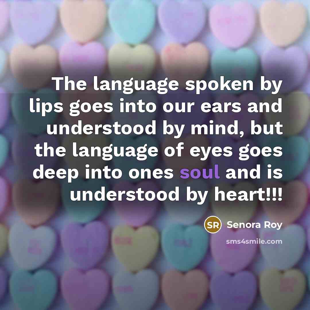 “The language spoken by lips goes into our ears and…” quote by Senora Roy