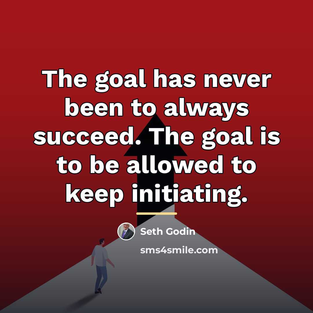 “The goal has never been to always succeed. The goal…” quote by Seth Godin