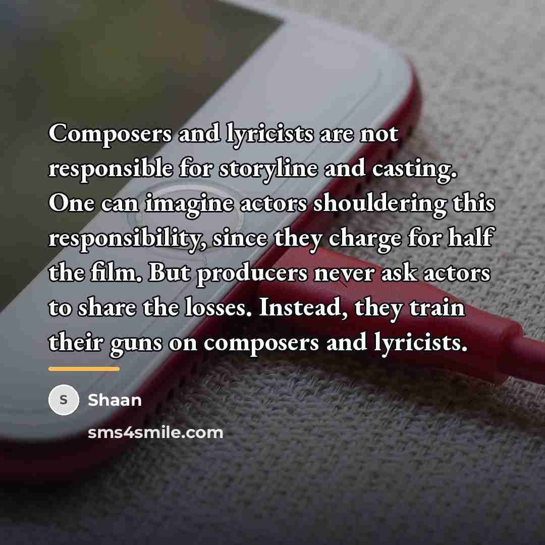 “Composers and lyricists are not responsible for storyline and casting.…” quote by Shaan