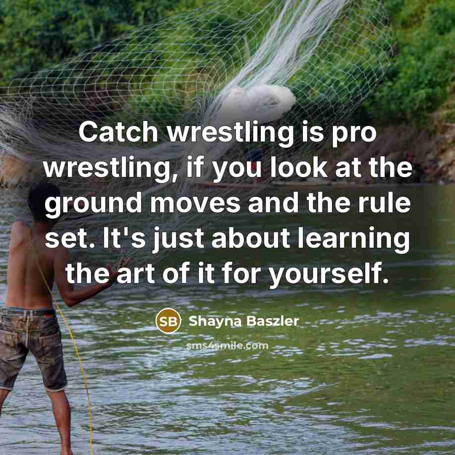 “Catch wrestling is pro wrestling, if you look at the…” quote by Shayna Baszler