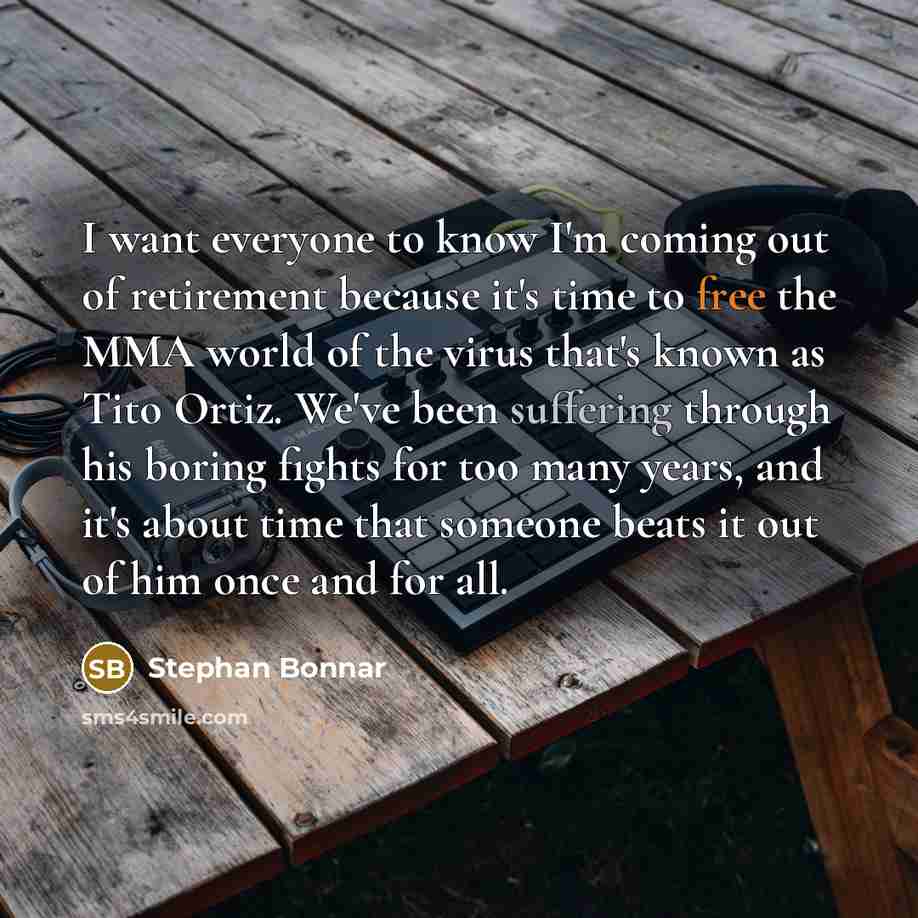 “I want everyone to know I'm coming out of retirement…” quote by Stephan Bonnar