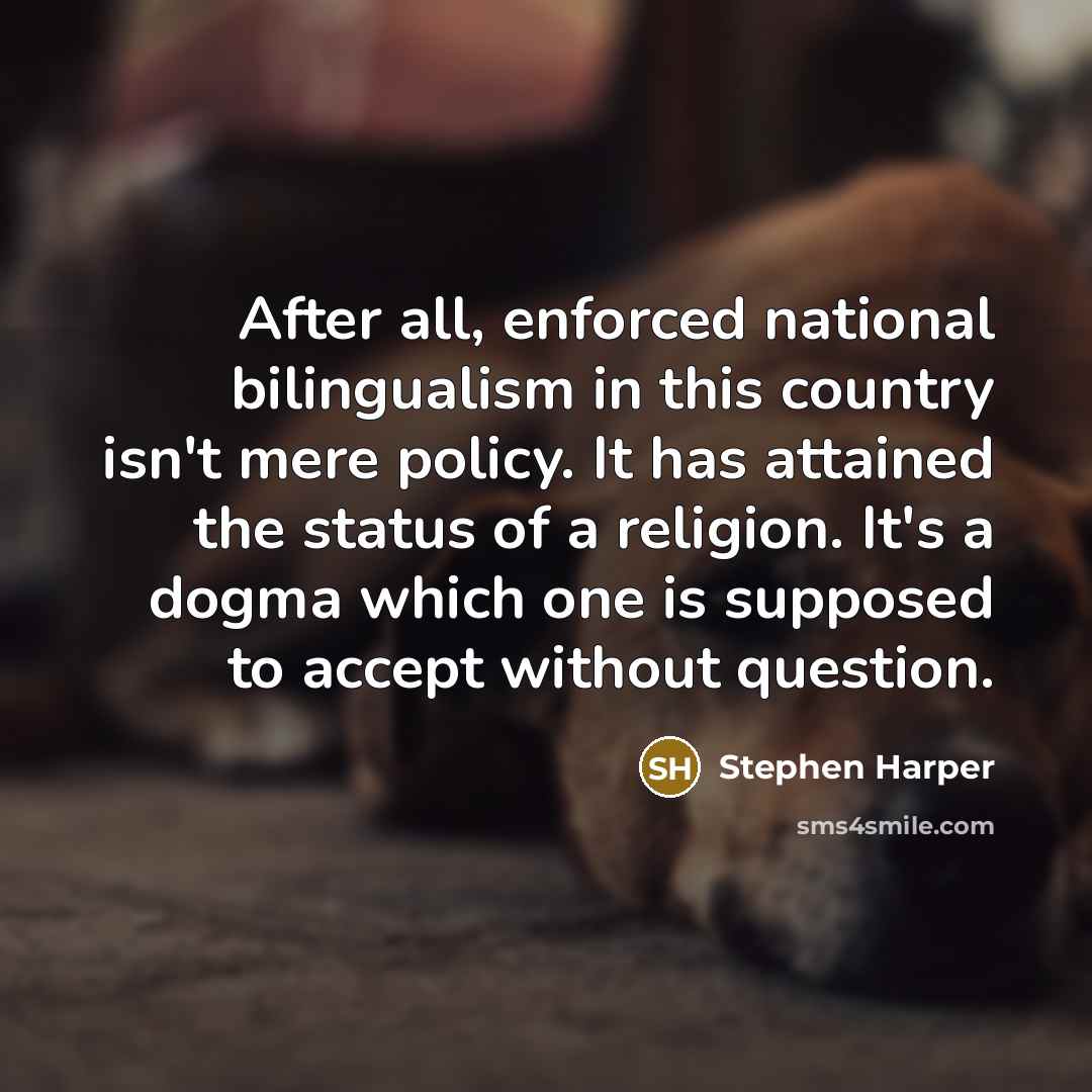 “After all, enforced national bilingualism in this country isn't mere…” quote by Stephen Harper