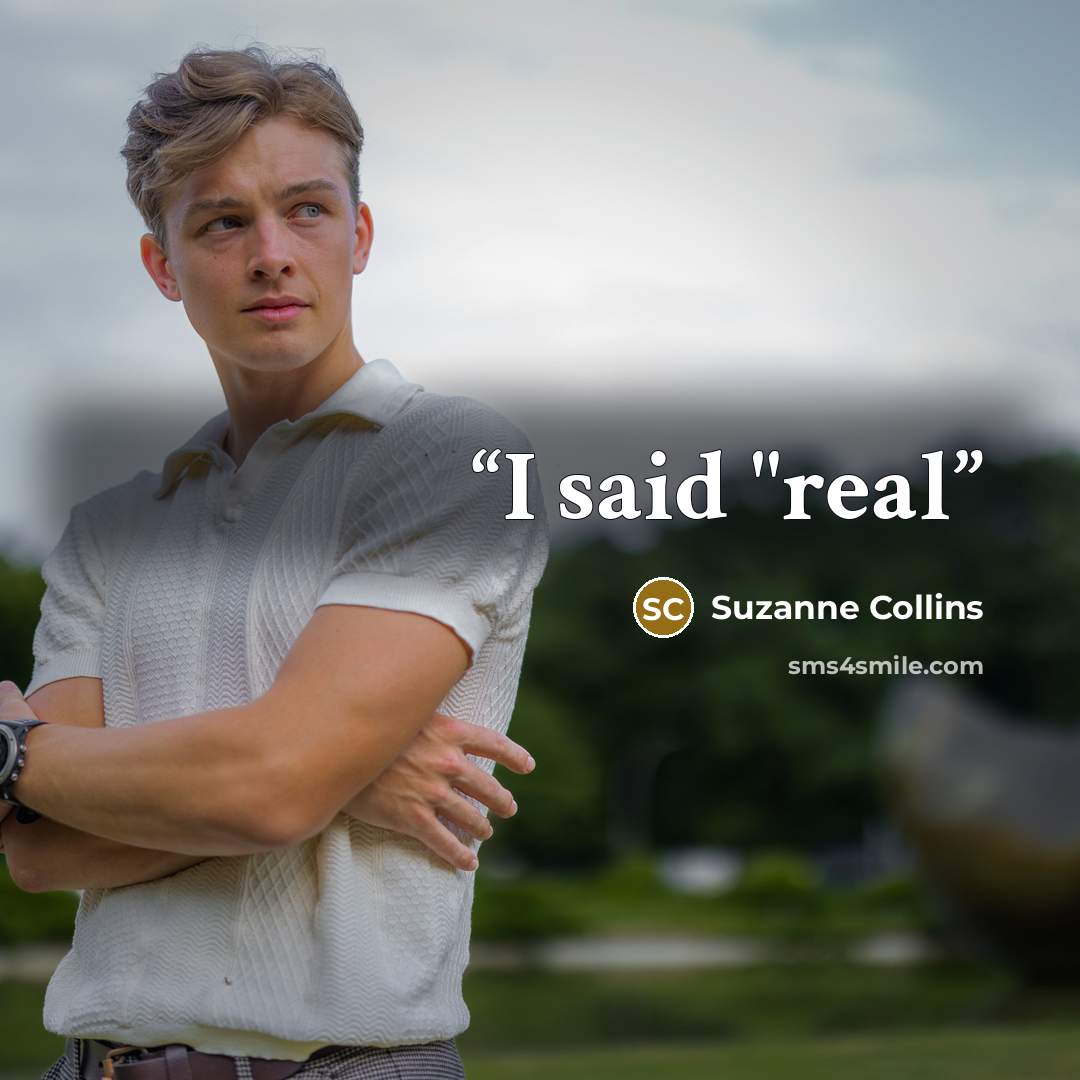 “I said "real” quote by Suzanne Collins