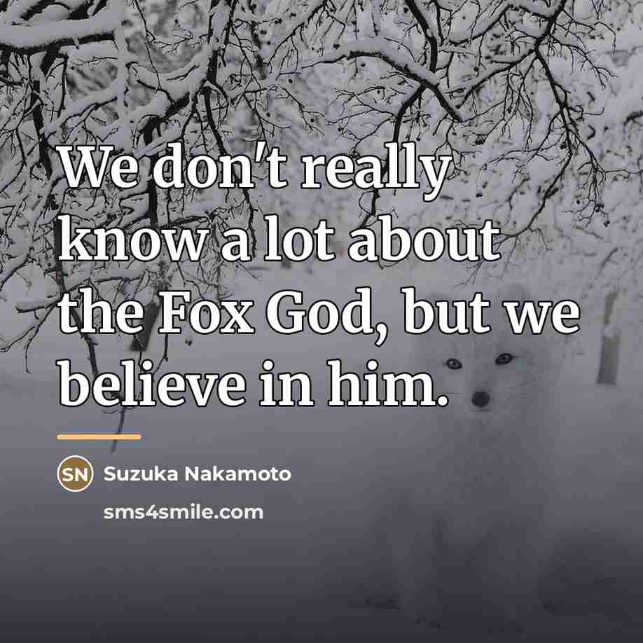 “We don't really know a lot about the Fox God,…” quote by Suzuka Nakamoto