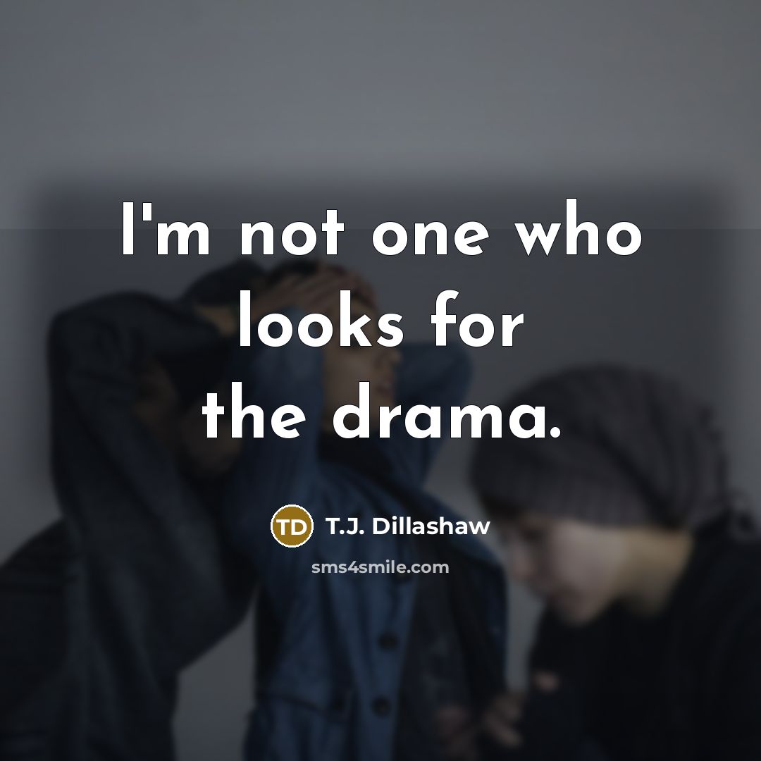 “I'm not one who looks for the drama.…” quote by T.J. Dillashaw