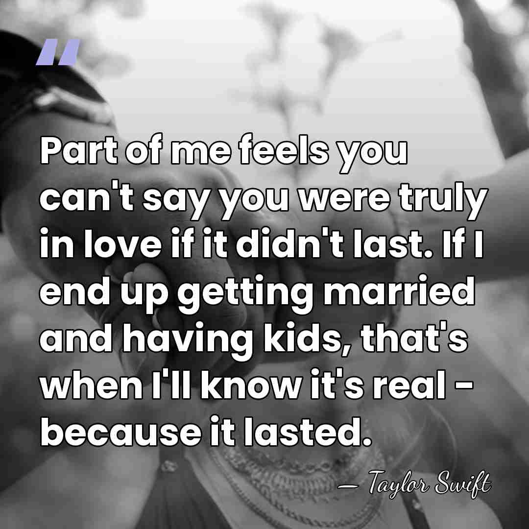 Part of me feels you can't say you were truly in love&hellip; - Taylor Swift