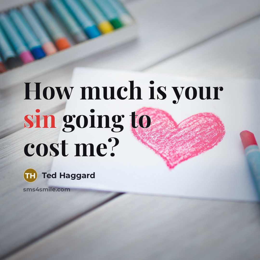 “How much is your sin going to cost me?…” quote by Ted Haggard