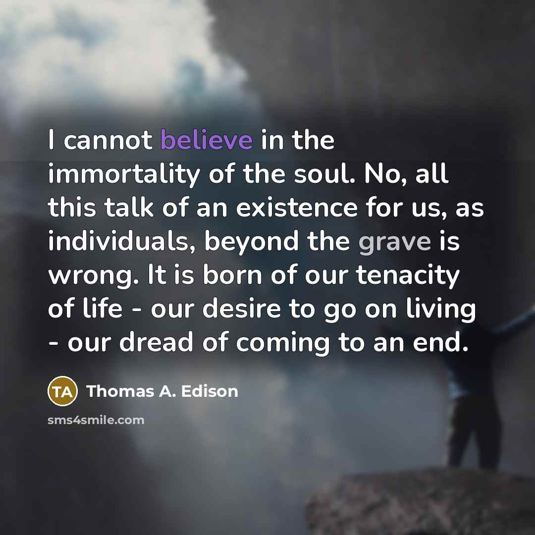 “I cannot believe in the immortality of the soul. No,…” quote by Thomas A. Edison