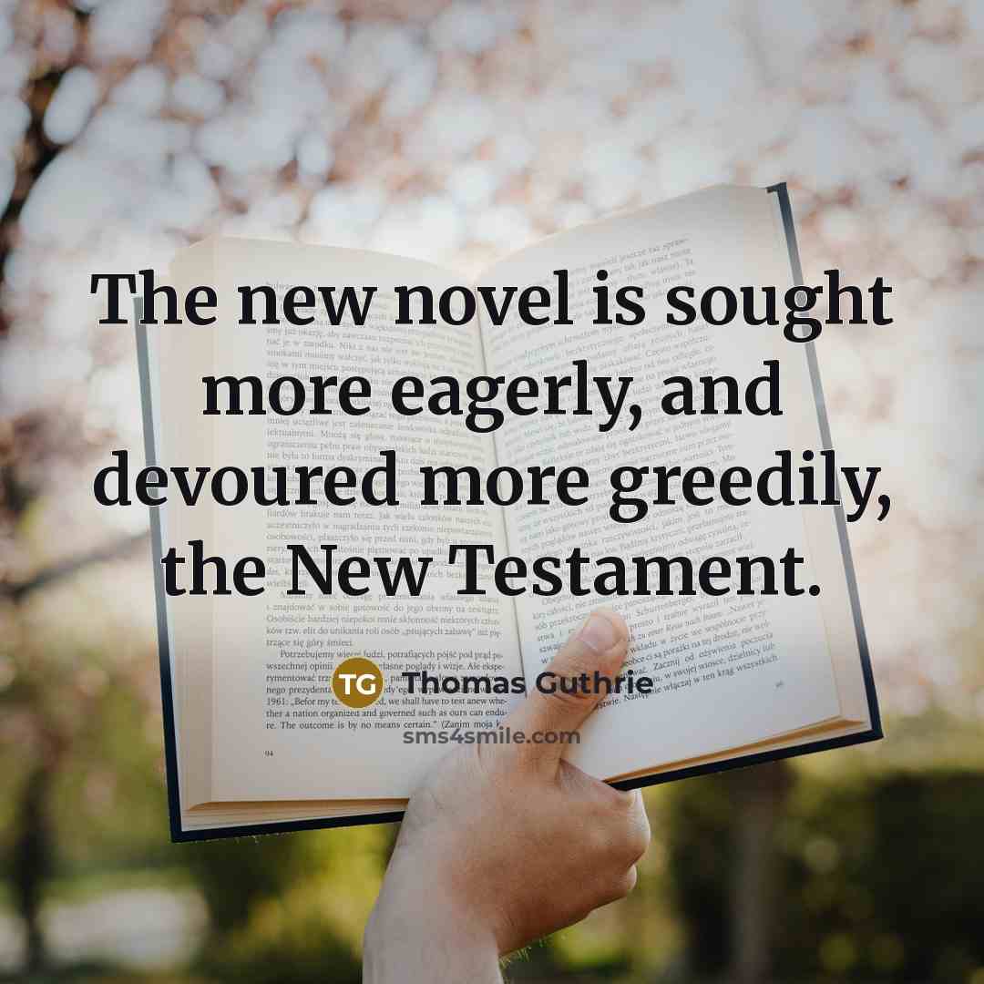 “The new novel is sought more eagerly, and devoured more…” quote by Thomas Guthrie