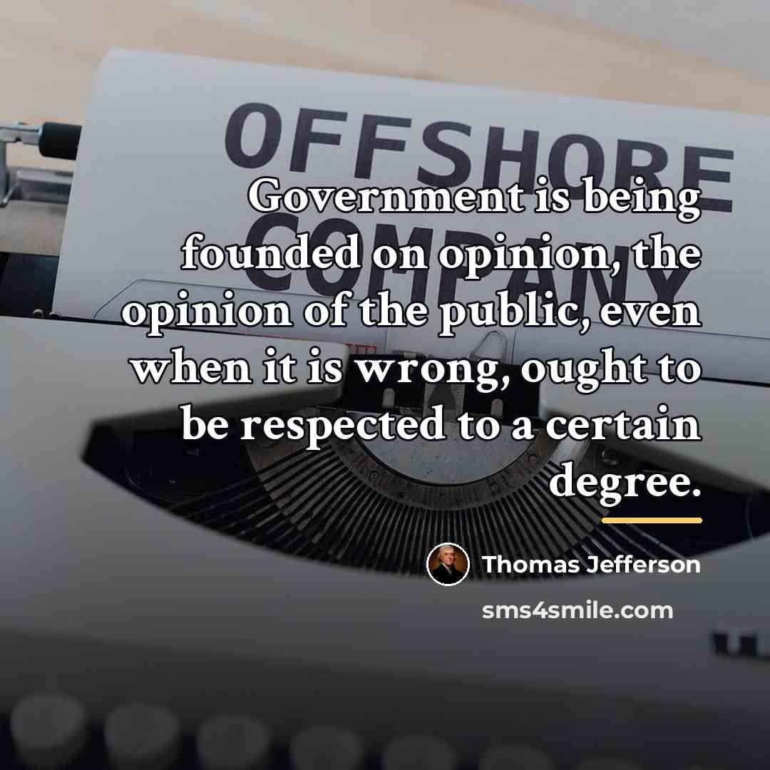 “Government is being founded on opinion, the opinion of the…” quote by Thomas Jefferson