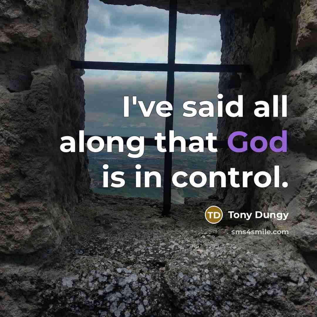 “I've said all along that God is in control.…” quote by Tony Dungy