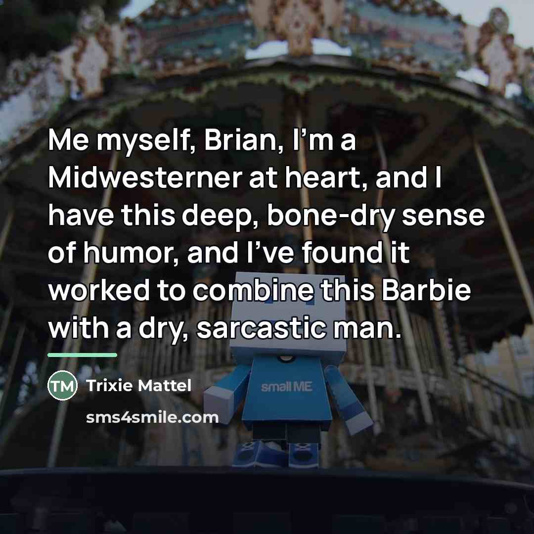 “Me myself, Brian, I'm a Midwesterner at heart, and I…” quote by Trixie Mattel
