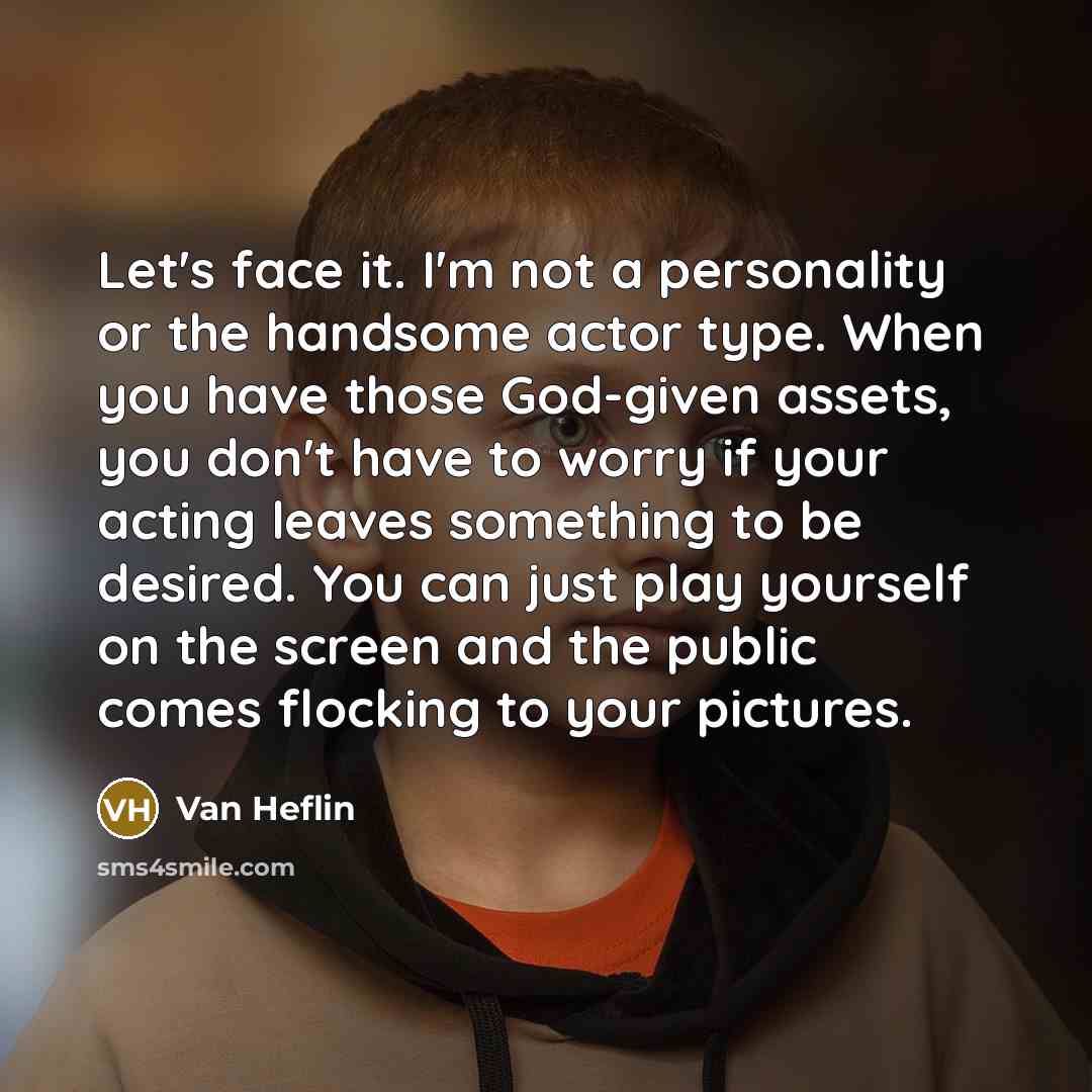 “Let's face it. I'm not a personality or the handsome…” quote by Van Heflin