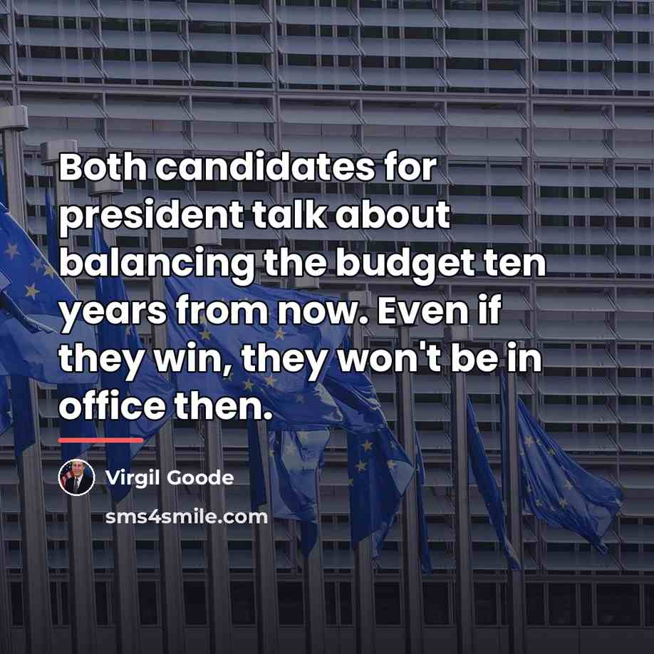 “Both candidates for president talk about balancing the budget ten…” quote by Virgil Goode