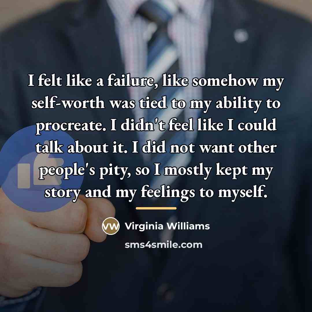 “I felt like a failure, like somehow my self-worth was…” quote by Virginia Williams
