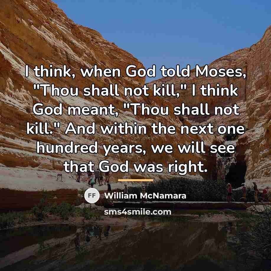 “I think, when God told Moses, "Thou shall not kill,"…” quote by William McNamara