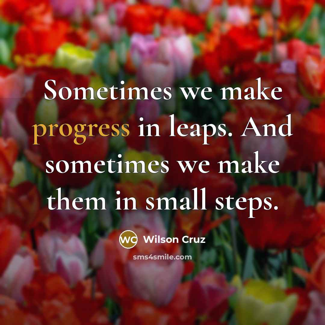 “Sometimes we make progress in leaps. And sometimes we make…” quote by Wilson Cruz